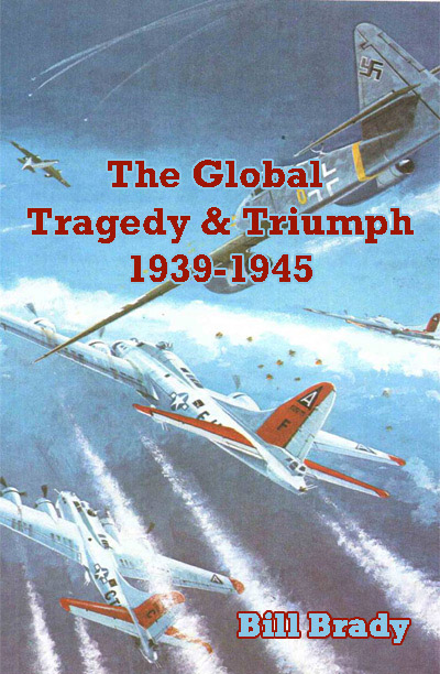 The Global Tragedy and Triumph: 1939-1945 by Bill Brady - Click Image to Close